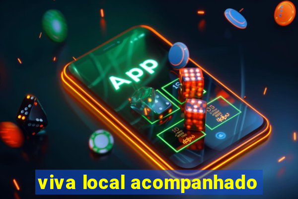 viva local acompanhado