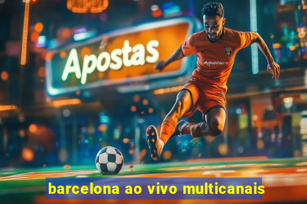 barcelona ao vivo multicanais