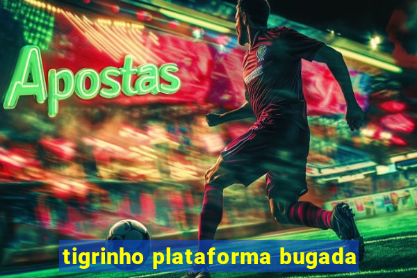 tigrinho plataforma bugada