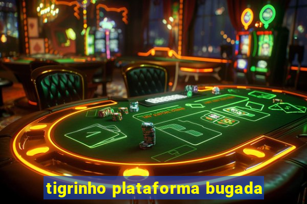 tigrinho plataforma bugada