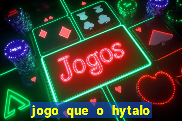 jogo que o hytalo santos joga para ganhar dinheiro