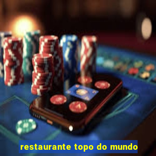 restaurante topo do mundo