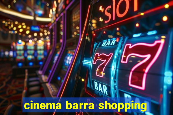 cinema barra shopping