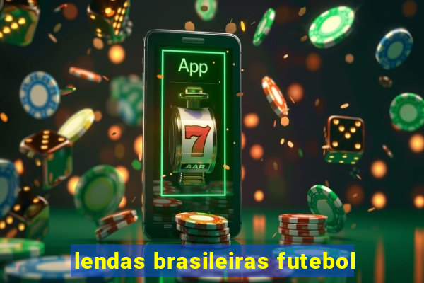 lendas brasileiras futebol