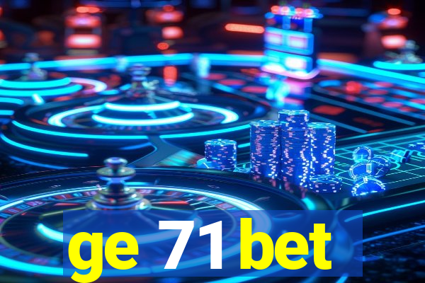 ge 71 bet