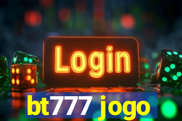 bt777 jogo