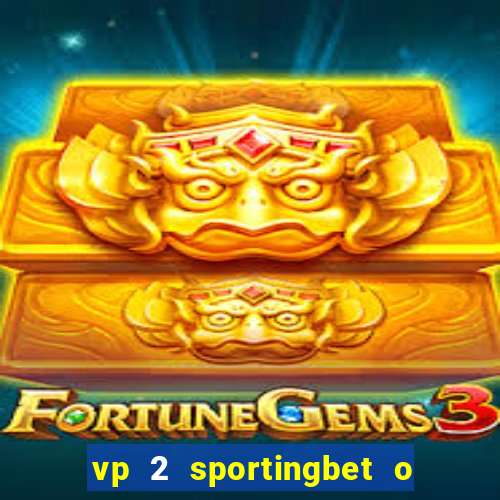 vp 2 sportingbet o que significa