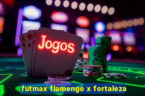 futmax flamengo x fortaleza