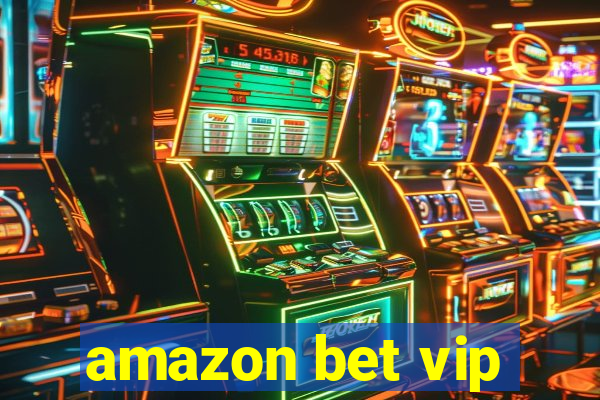 amazon bet vip