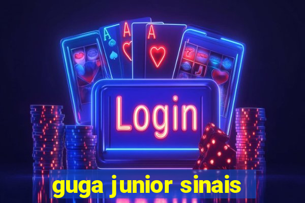 guga junior sinais