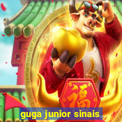 guga junior sinais