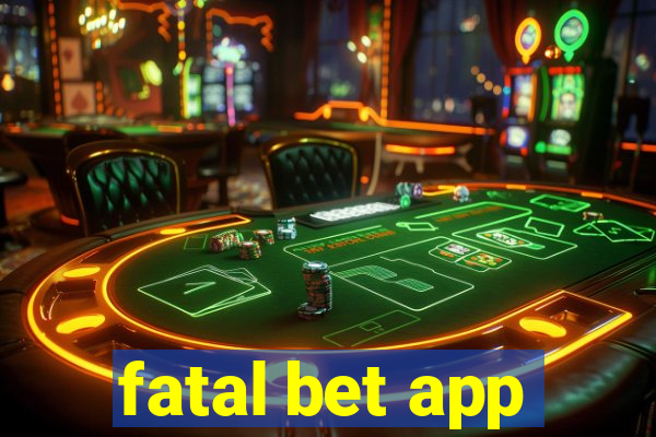 fatal bet app