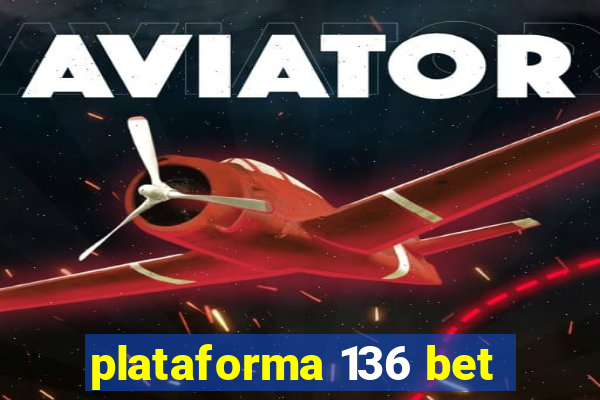 plataforma 136 bet