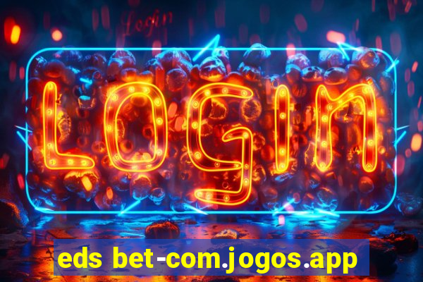 eds bet-com.jogos.app