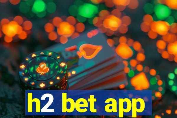 h2 bet app