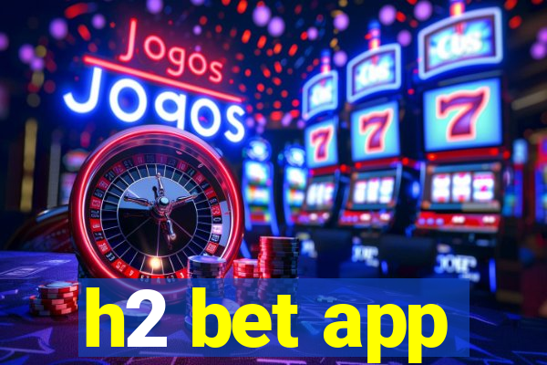 h2 bet app