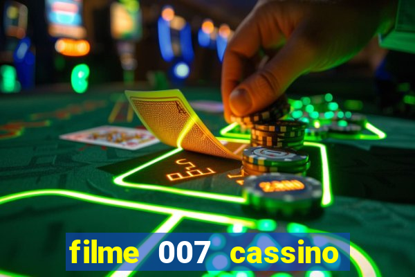 filme 007 cassino royale completo dublado