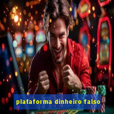 plataforma dinheiro falso