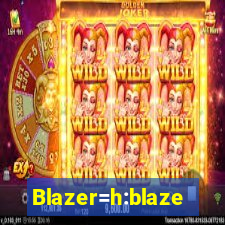 Blazer=h:blaze