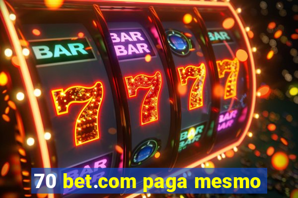 70 bet.com paga mesmo