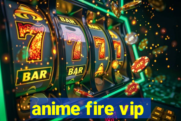 anime fire vip