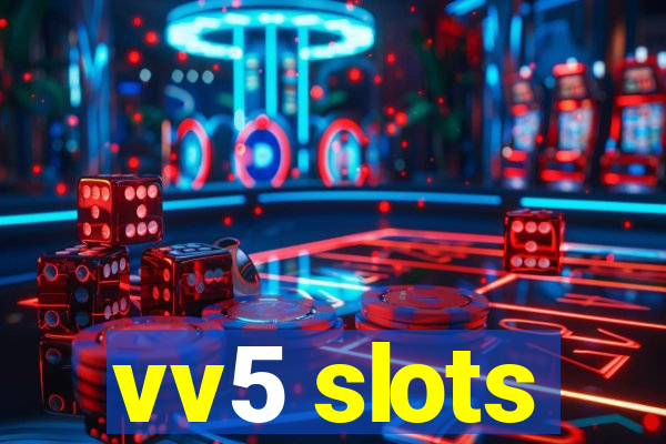 vv5 slots