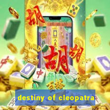 destiny of cleopatra