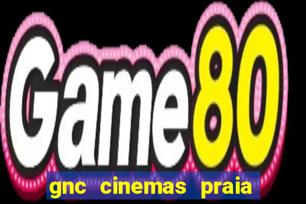 gnc cinemas praia de belas