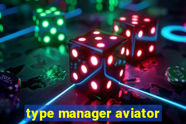 type manager aviator