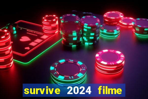 survive 2024 filme completo dublado