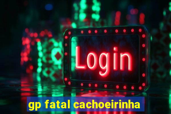 gp fatal cachoeirinha