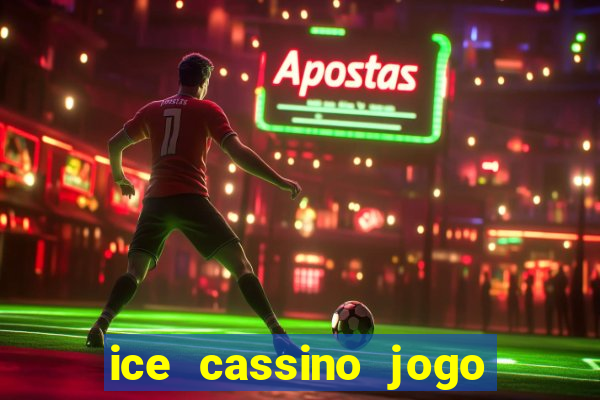 ice cassino jogo de aposta