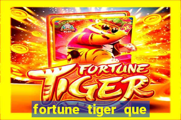 fortune tiger que mais paga