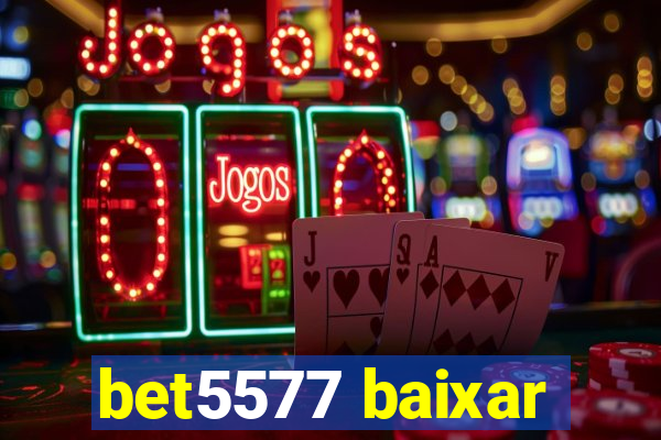 bet5577 baixar