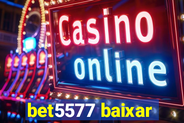 bet5577 baixar