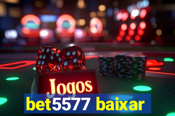 bet5577 baixar