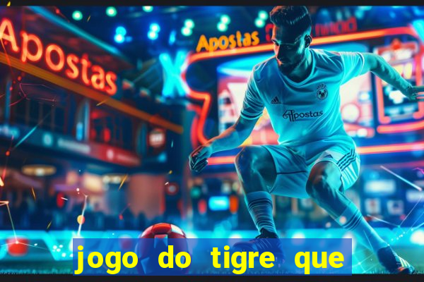 jogo do tigre que da 30 reais no cadastro