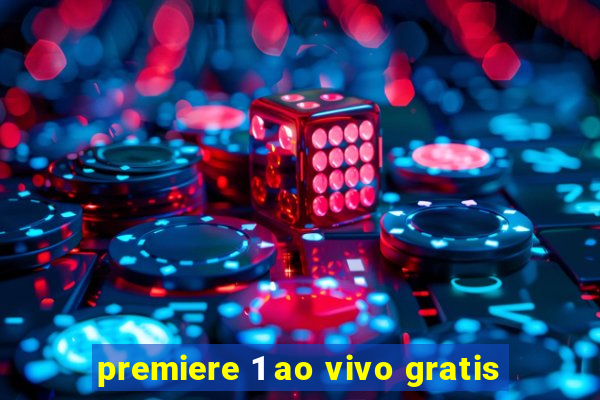 premiere 1 ao vivo gratis