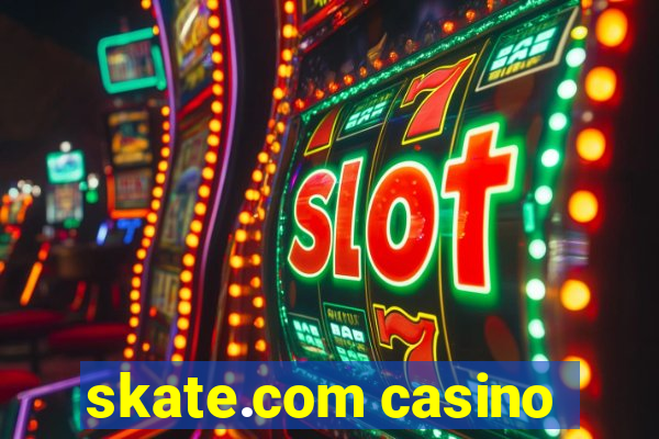 skate.com casino