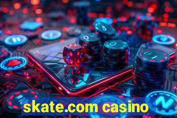 skate.com casino