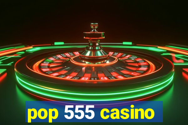 pop 555 casino