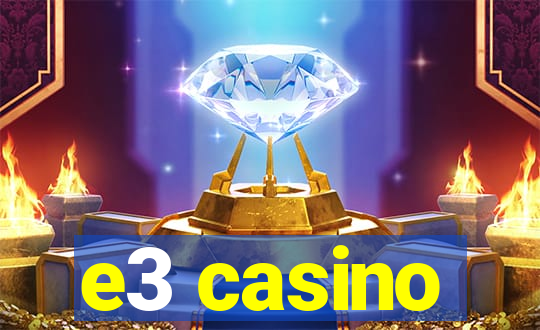 e3 casino