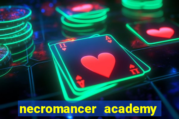 necromancer academy and the genius summoner 99