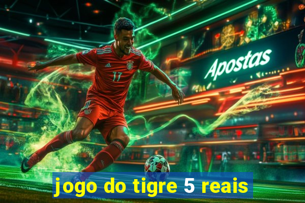 jogo do tigre 5 reais