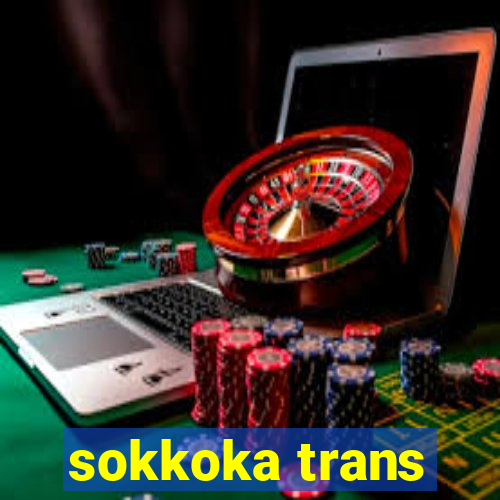 sokkoka trans