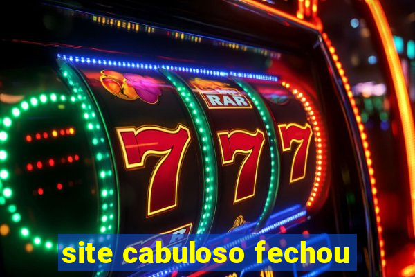 site cabuloso fechou