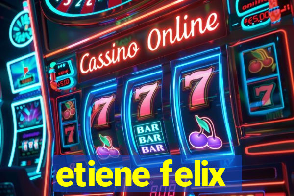 etiene felix