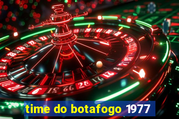 time do botafogo 1977