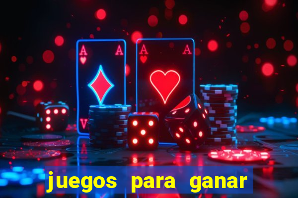 juegos para ganar dinero de verdad gratis