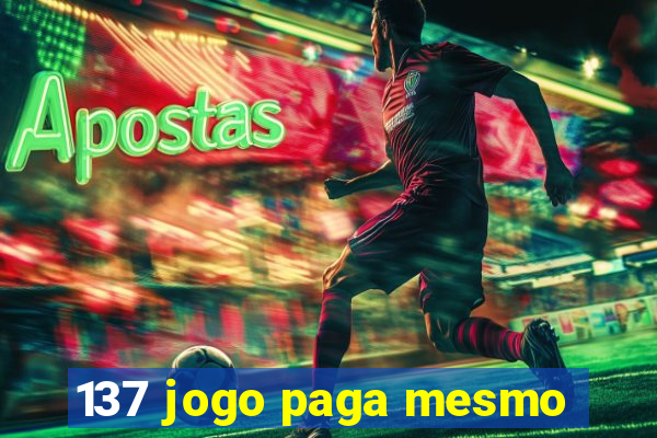 137 jogo paga mesmo